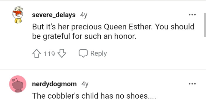It's her precious Queen Esther, and the volunteers should be grateful for such an honor bestowed on them
