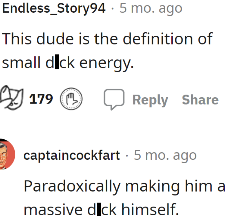 His small d**k energy makes him a massive d**k.