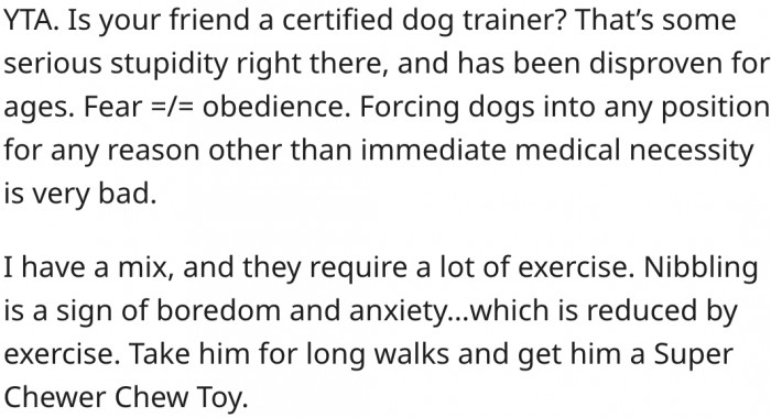 1. It's bad to overpower a dog unless it's a medical necessity.
