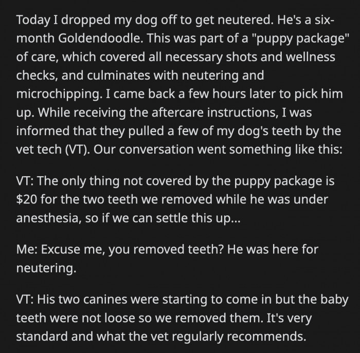 They asked him to pay $20 for the extraction because it was not covered by the package. They said this was a routine procedure that was recommended by the vet.