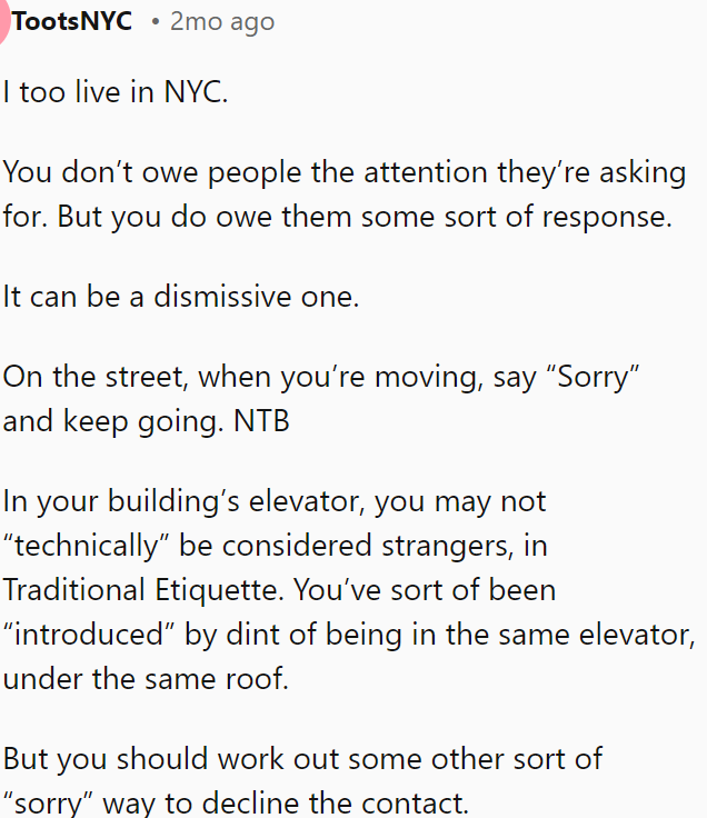 In NYC, you don’t have to engage with everyone but should offer a brief, polite response, like a quick “Sorry,” especially in shared spaces.