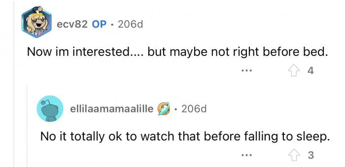 Don't follow an internet stranger's advice; you shouldn't risk watching it before bed.