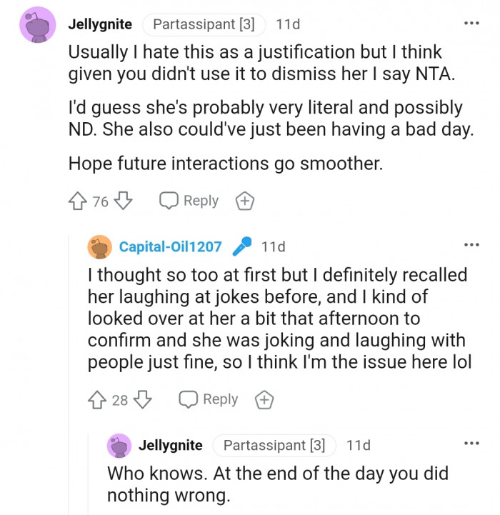 "Usually I hate this as a justification, but I think given you didn't use it to dismiss her, I say NTA."