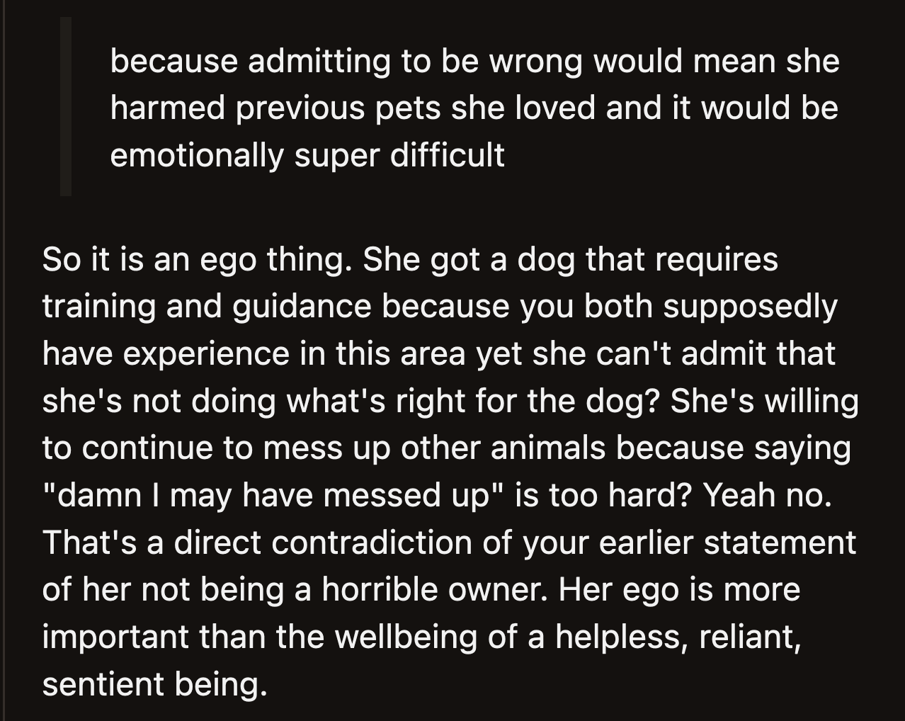 Her inability to accept that she isn't doing right by these animals makes her a bad owner.