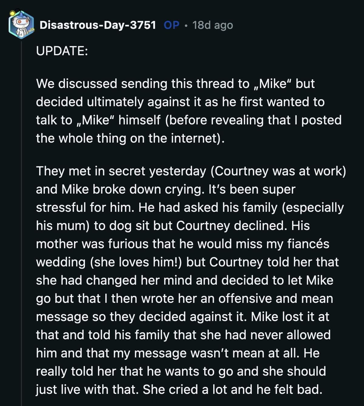 OP's update: Mike's mom was furious that he was missing his best friend's wedding. Courtney tried to save face and claimed she would have allowed Mike to attend the wedding solo if not for OP's rude message. Mike yelled at Courtney when she lied, causing her to cry, which made Mike feel guilty.