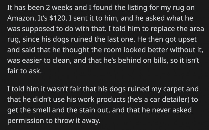 OP sent him a link to her rug so he could replace it, but her boyfriend became very defensive about it. He said he liked the room better without the rug and that it wasn't fair to ask him to buy a replacement because he has money problems.