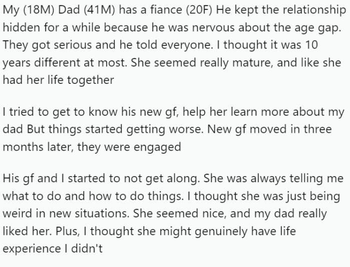 OP, an 18-year-old male, is grappling with a complex familial situation. His father, aged 41, is engaged to a woman who is just 20, a mere two years older than OP.