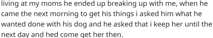 They then moved into OP's mom's trailer in a trailer park, where OP's ex-boyfriend broke up with her a month later.