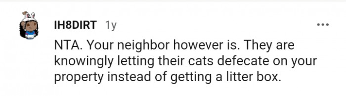 They knowingly let the cats defecate on your property