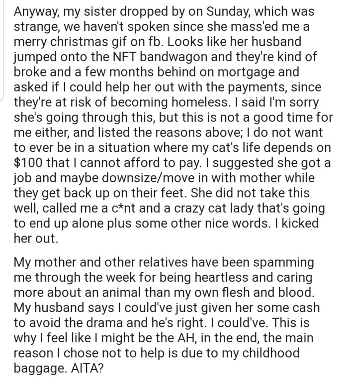 Within that time period, OP's sister reached out to see if she could get some money to offset her mortgage bills. However OP refused, citing the expenses on her cat's health. You best believe that the family didn't take this response lightly