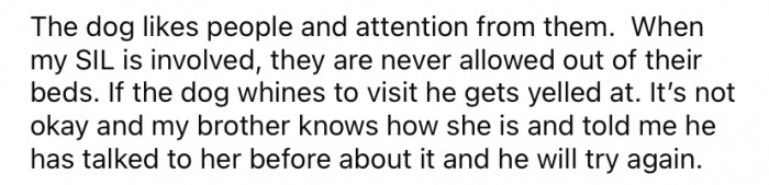 The dogs are never allowed out of their beds, and if they whine for attention, they are punished.
