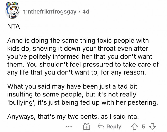 It is toxic when people pressure you to have kids or pets when you clearly don't want to.