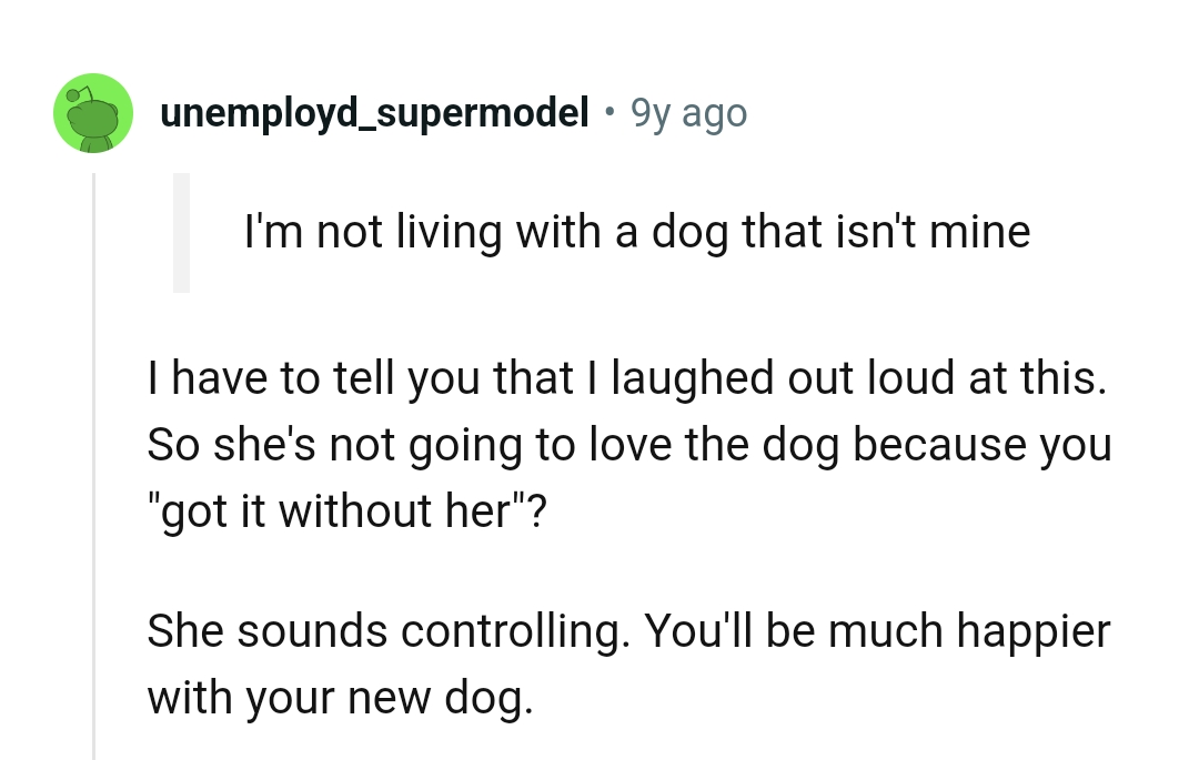 The OP will be much happier with his new dog, according to this Redditor