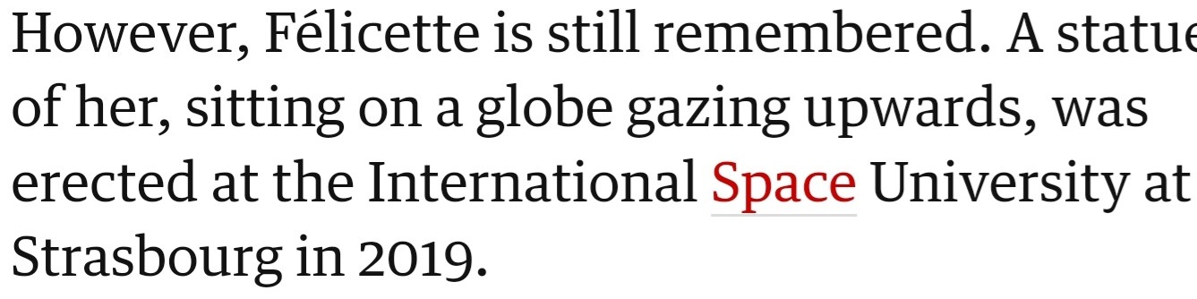 Félicette is still remembered today. A statue of her sitting on a globe, looking up at the sky, was built at the International Space University in Strasbourg in 2019.