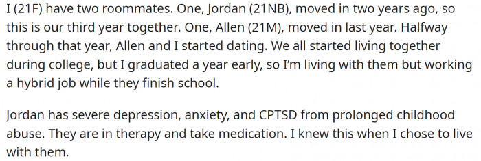She has two roommates. One of them is her boyfriend, and the other is a good friend. They are a tight group, but with some problems.