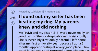 Man Finds Out That His Narcissistic Sister Has Been Beating His Dog, Gets Mad At His Parents For Allowing It