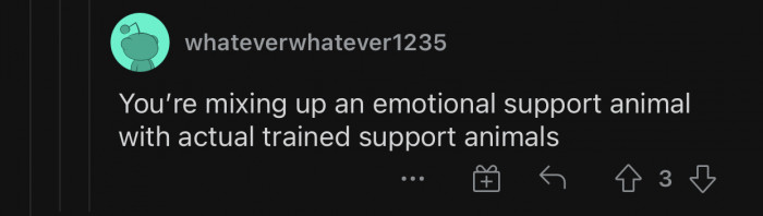 There's a difference between emotional support animals and trained support animals.