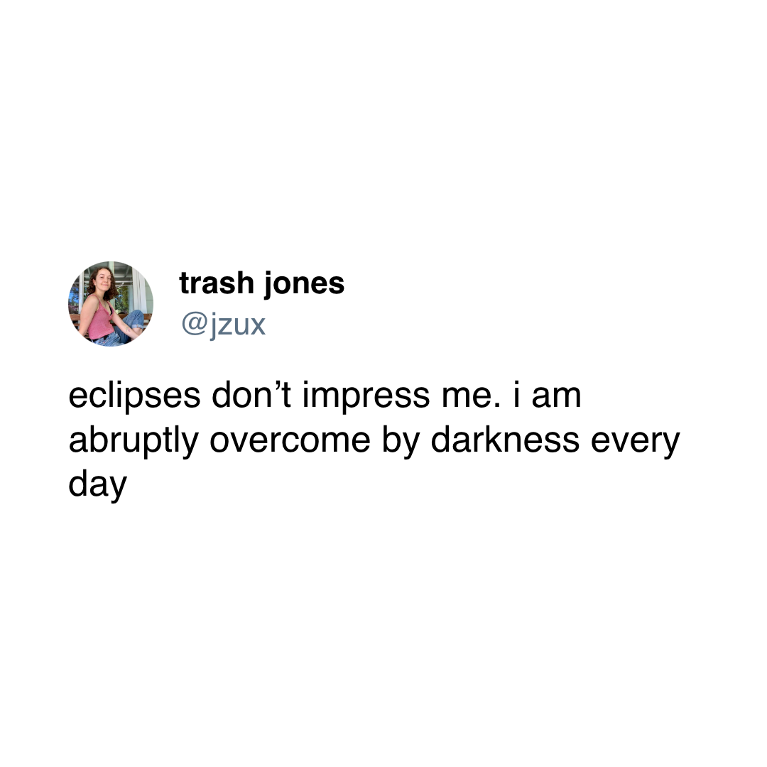 Who needs the eclipse when our lives are always dark. :/