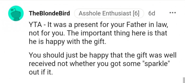 The important thing here is that he is happy with the gift
