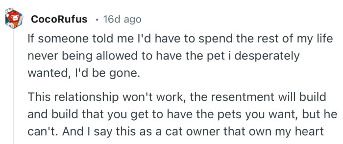 “This relationship won't work, the resentment will build and build that you get to have the pets you want, but he can't.”