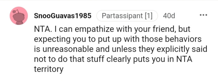 Expecting the OP to put up with those behaviors is unreasonable.