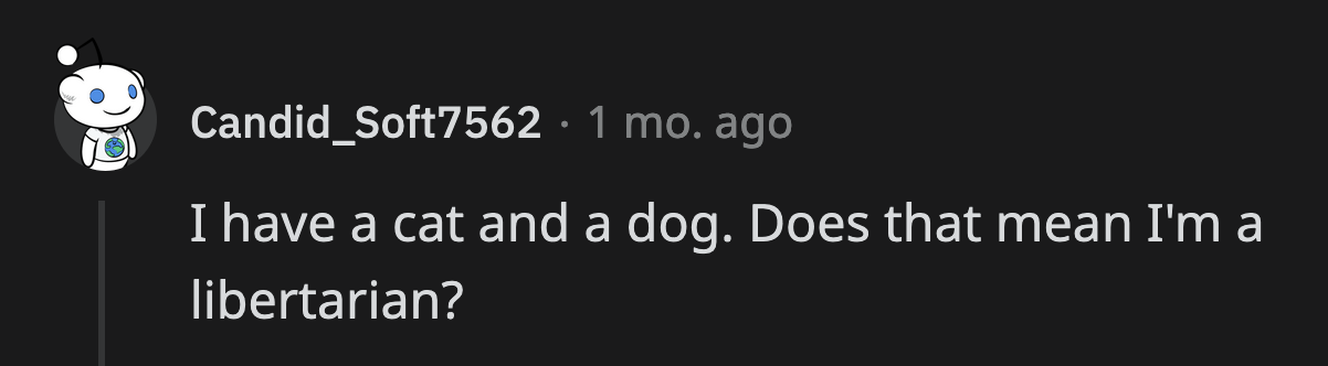 It must blow the commenter's mind when they meet someone who has cats and dogs.