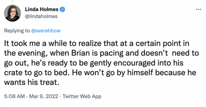 3. He won't go by himself because he wants his treat