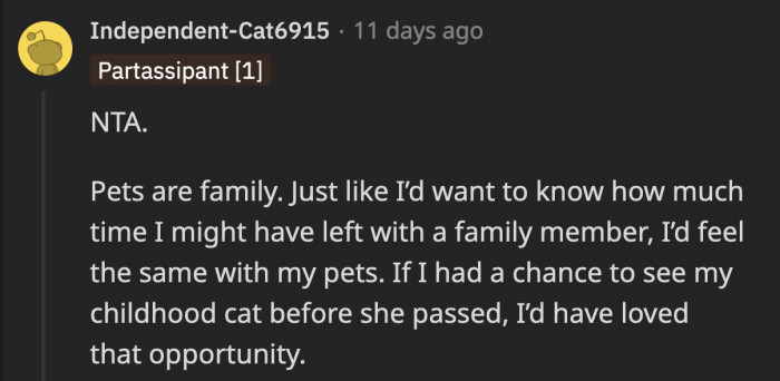 Pets are treated as family by some, and if bad things occur to them, their owners would feel the gravity of it the same way they would if it happened to a loved one