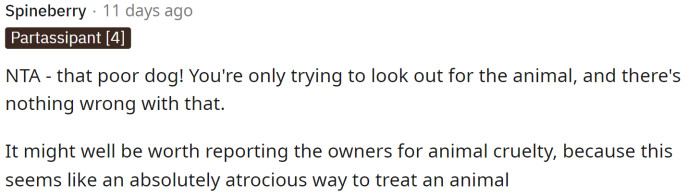 A lot of people are telling her to report the owners because the dog is being mistreated and that OP is NTA.