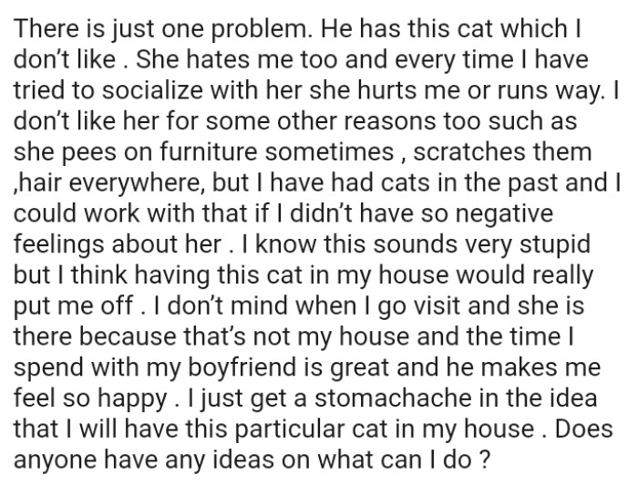 The OP knows this sounds very stupid but she thinks having this cat in their house would really put her off