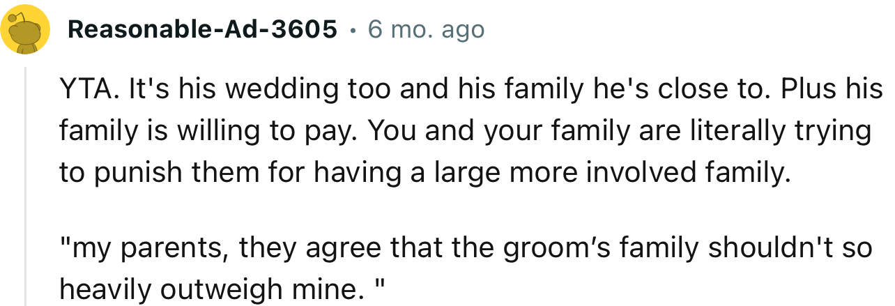 “YTA. It's his wedding too and his family he's close to. Plus his family is willing to pay.”