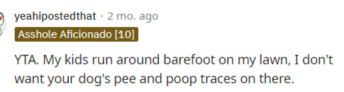 If someone doesn't have a dog, then they shouldn't have to worry about walking around in dog poop outside.