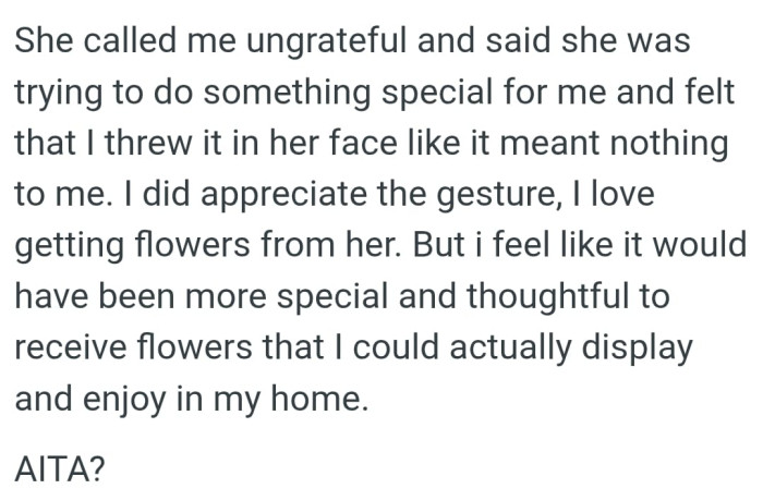 It would have been more special and thoughtful to receive flowers that the OP could actually display