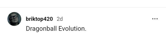8. For this Redditor, it's Dragonball evolution