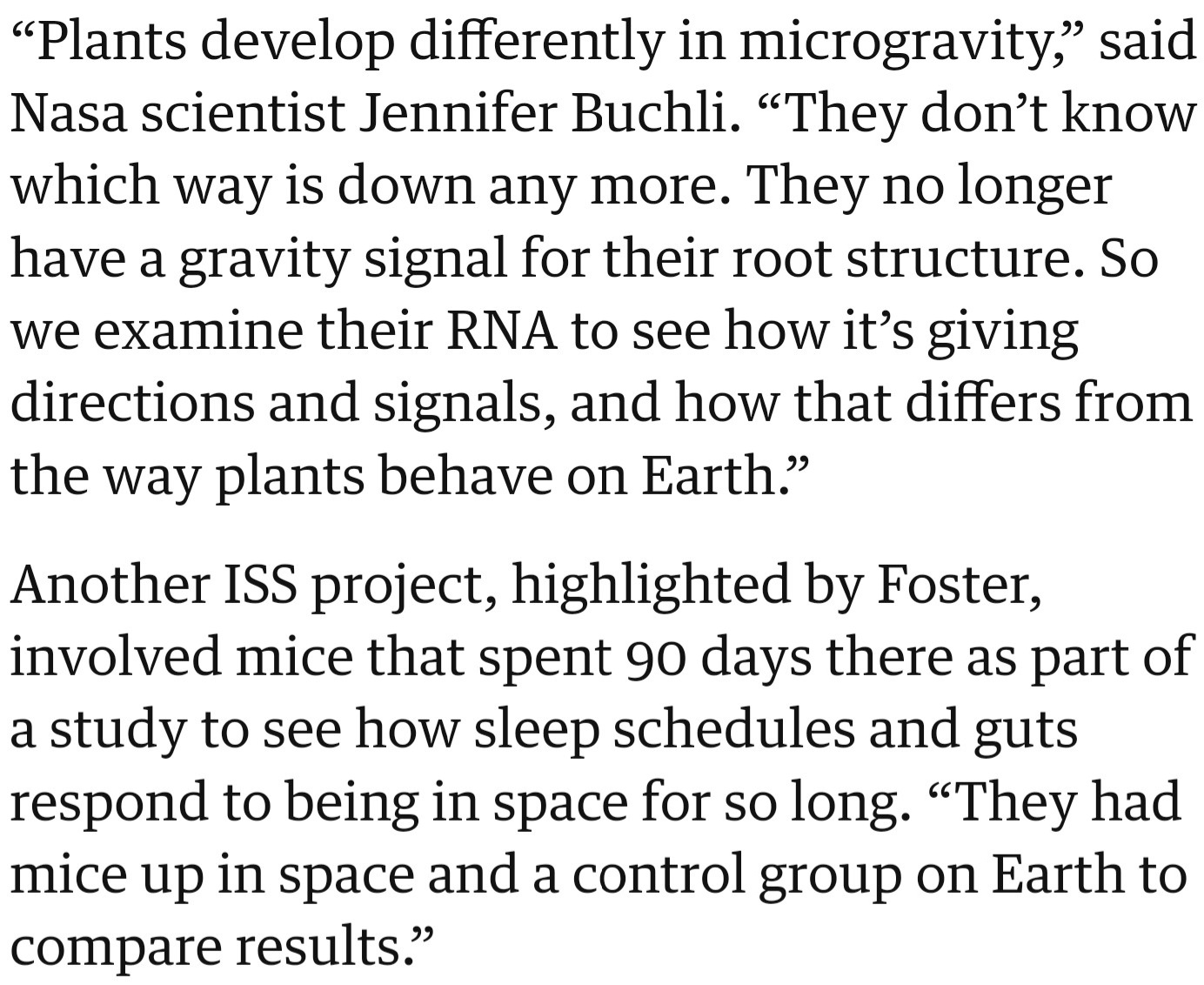 Scientists study various lifeforms in orbit, including plants. Jennifer Buchli, a NASA scientist, notes that in space, plants grow differently because they can't sense direction.