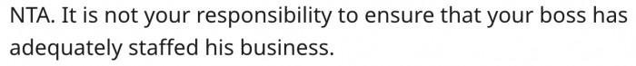 2. She's not responsible for her boss's understaffed business.