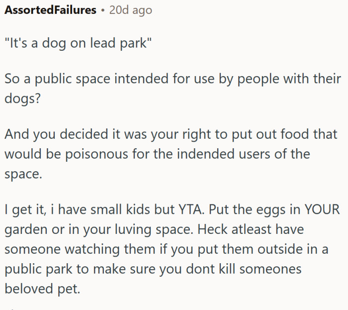 "Put the eggs in YOUR garden or in your living space. "