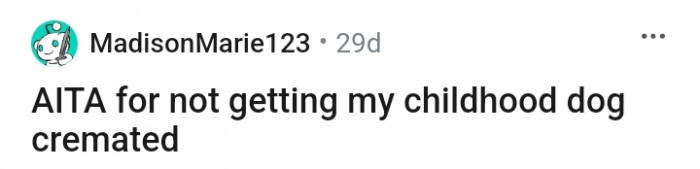This Redditor has refused to heed her mom's wishes by getting her dog cremated