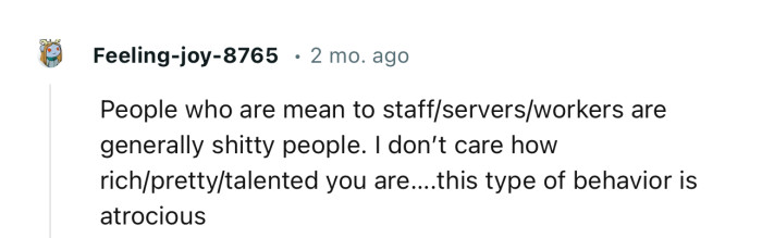 “People who are mean to staff/servers/workers are generally shitty people.”