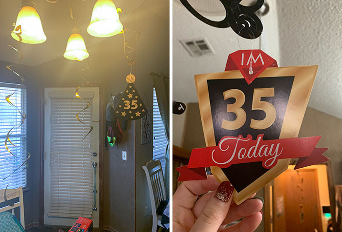 34. When you decorate for your husbands 35th birthday today....only to find out it’s his 36th birthday....