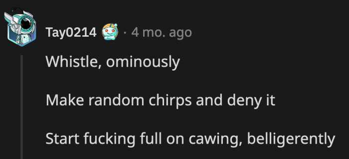 He can also cough up bird feathers every once in a while to round out the human-bird hybrid character