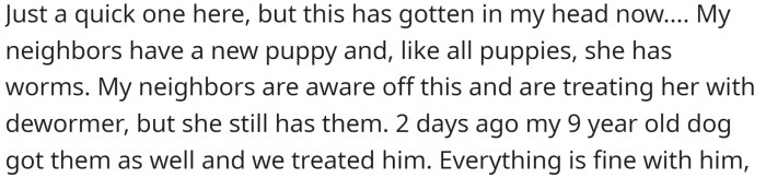 Her neighbors have a puppy that's going through a deworming procedure
