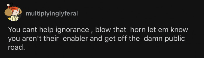 You can't help ignorance.