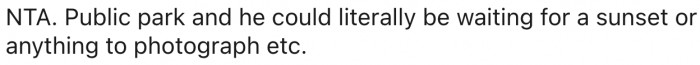 10. He could be doing anything there aside from birdwatching.