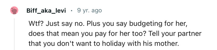 “Tell your partner that you don't want to holiday with his mother.“