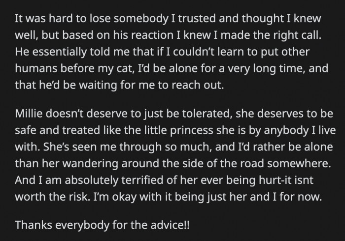 Just to hurt OP further, he said OP will be alone for a long time if she can't put her partners above her cat. He also said he will be waiting for OP to reach out when she realizes he's right.