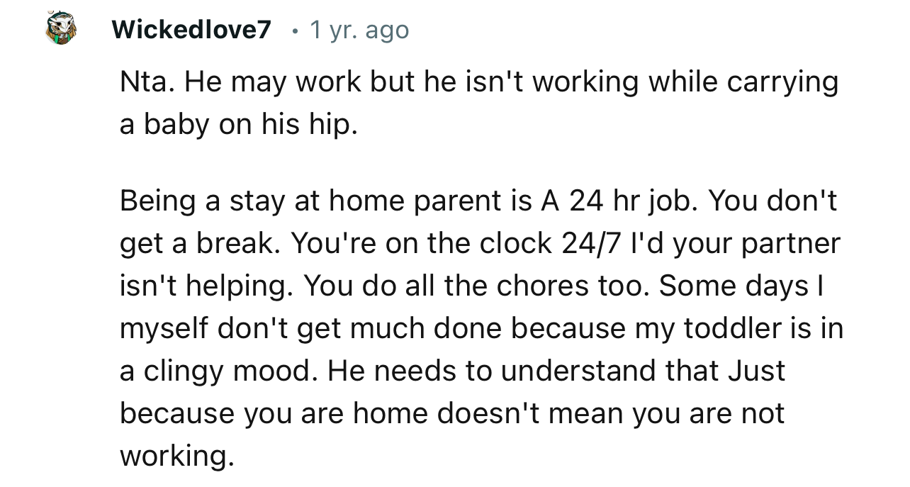 “He needs to understand that Just because you are home doesn't mean you are not working.“