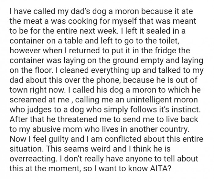 The OP called his dog a moron, to which his dad screamed, calling the OP an unintelligent moron