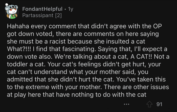 You can't hurt a cat's feelings. They literally can't understand a word you're saying.