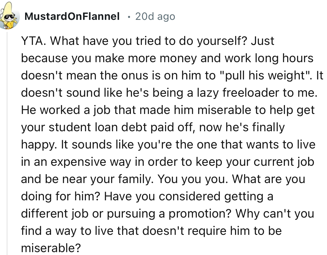 “It sounds like you're the one that wants to live in an expensive way in order to keep your current job and be near your family. You you you.”